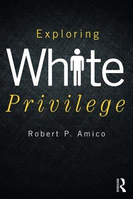 Exploring White Privilege by Amico, Robert P.