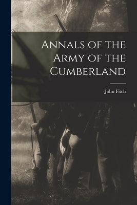 Annals of the Army of the Cumberland by Fitch, John