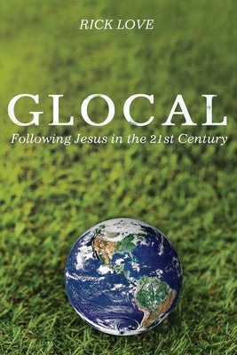 Glocal: Following Jesus in the 21st Century by Love, Rick
