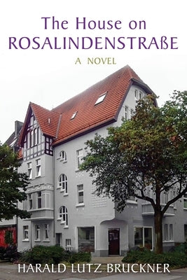 The House on Rosalindenstraﾟe by Bruckner, Harald Lutz