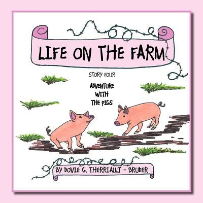 Life on the Farm - Adventure with the Pigs: Story Four by Therriault -. Bruder, Dovie G.
