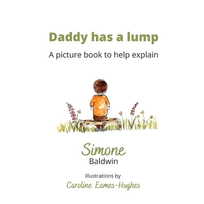 Daddy has a Lump: A picture book to help explain by Eames-Hughes, Caroline