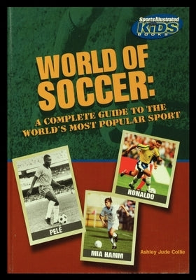 World of Soccer: A Complete Guide to the World's Most Popular Sport by Collie, Ashley