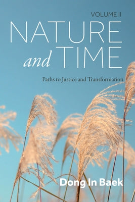 Nature and Time, Volume II: Paths to Justice and Transformation by Baek, Dong In