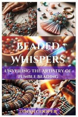 Beaded Whispers: Unveiling the Artistry of Tumble Beading by Cooper, Dinah