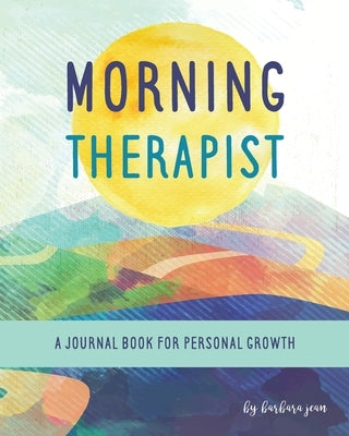 Morning Therapist: A Journal Book For Personal Growth by Jean, Barbara