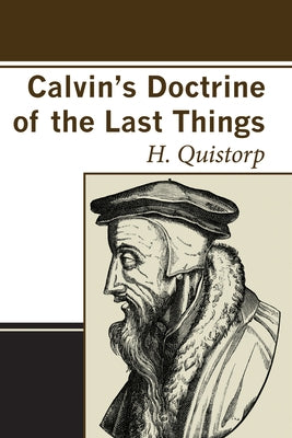 Calvin's Doctrine of the Last Things by Quistorp, H.