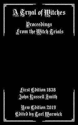 A Tryal of Witches: Proceedings from the Witch Trials by Warwick, Tarl