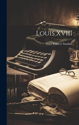 Louis XVIII by Sandars, Mary Frances