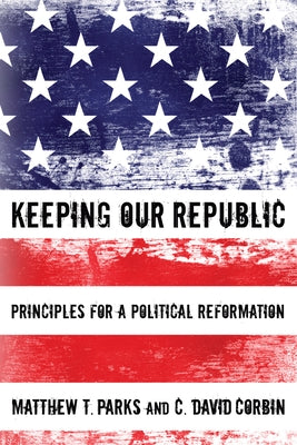 Keeping our Republic by Parks, Matthew T.