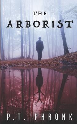 The Arborist by Phronk, P. T.