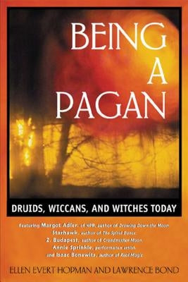 Being a Pagan: Druids, Wiccans, and Witches Today by Hopman, Ellen Evert