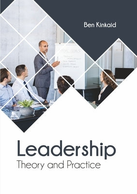 Leadership: Theory and Practice by Kinkaid, Ben