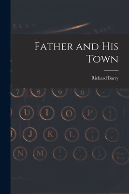 Father and His Town by Barry, Richard 1881-