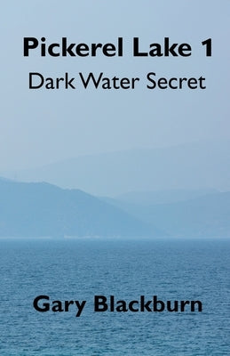 Pickerel Lake 1: Dark Water Secret by Blackburn, Gary