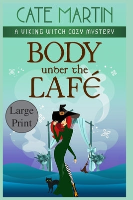 Body Under the Café: A Viking Witch Cozy Mystery by Martin, Cate