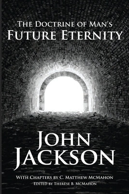 The Doctrine of Man's Future Eternity by McMahon, C. Matthew