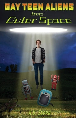 Gay Teen Aliens from Outer Space by Zeppa, A. V.