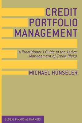 Credit Portfolio Management: A Practitioner's Guide to the Active Management of Credit Risks by Hünseler, Michael