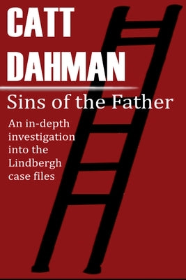 Sins of the Father: The Lindbergh Case by Dahman, Catt