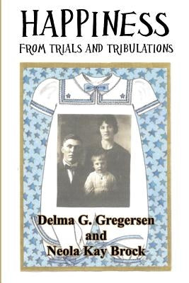 Happiness From Trials and Tribulations by Brock, Neola Kay