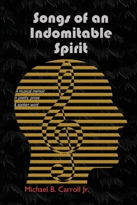 Songs of an Indomitable Spirit by Carroll, Michael B.