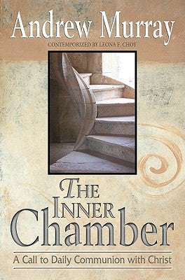 The Inner Chamber: A Call to Daily Communion with Christ by Murray, Andrew