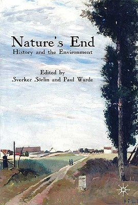 Nature's End: History and the Environment by Sörlin, S.