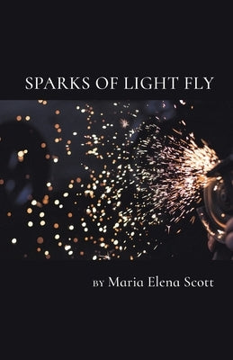 Sparks of Light Fly by Scott, Maria