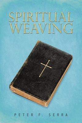 Spiritual Weaving by Serra, Peter F.