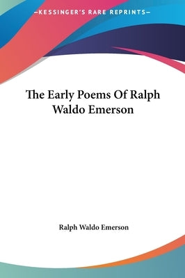 The Early Poems Of Ralph Waldo Emerson by Emerson, Ralph Waldo