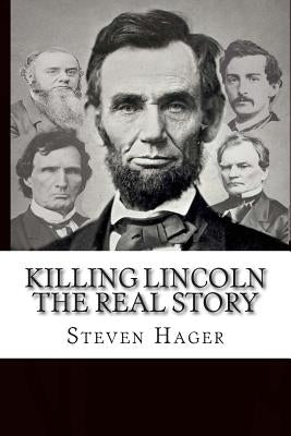 Killing Lincoln: The Real Story by Hager, Steven
