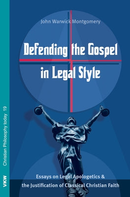 Defending the Gospel in Legal Style by Montgomery, John Warwick