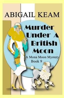 Murder Under A British Moon: A 1930s Mona Moon Historical Cozy Mystery Book 9 by Keam, Abigail