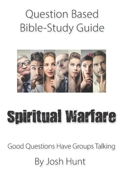 Question-based Bible Study Guide -- Spiritual Warfare: Good Questions Have Groups Talking by Hunt, Josh