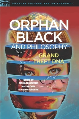 Orphan Black and Philosophy: Grand Theft DNA by Greene, Richard