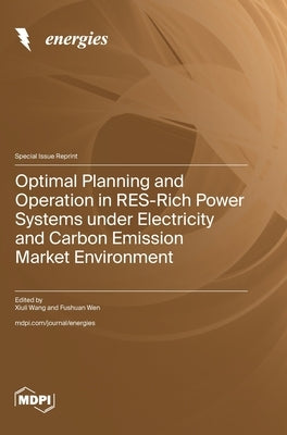 Optimal Planning and Operation in RES-Rich Power Systems under Electricity and Carbon Emission Market Environment by Wang, Xiuli