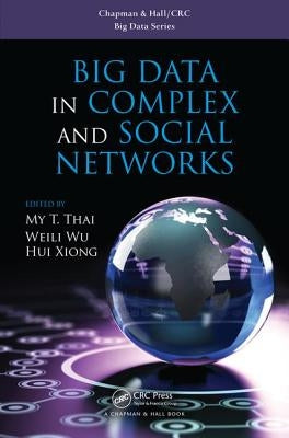 Big Data in Complex and Social Networks by Thai, My T.