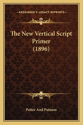 The New Vertical Script Primer (1896) by Potter and Putnam