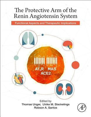 The Protective Arm of the Renin Angiotensin System (Ras): Functional Aspects and Therapeutic Implications by Unger, Thomas