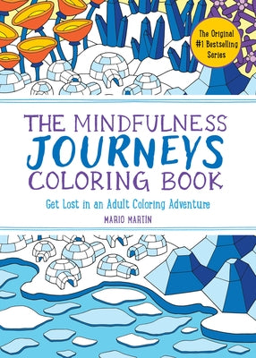 The Mindfulness Journeys Coloring Book: Get Lost in an Adult Coloring Adventure by Martín, Mario