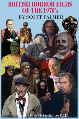 British Horror Films of the 1970s by Palmer, Scott V.