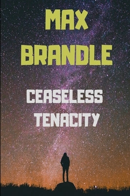 Ceaseless Tenacity by Brandle, Max