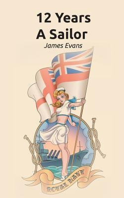 12 Years A Sailor by Evans, James