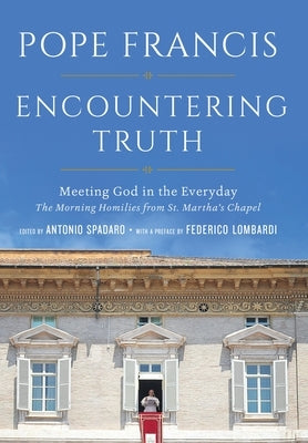 Encountering Truth: Meeting God in the Everyday by Pope Francis