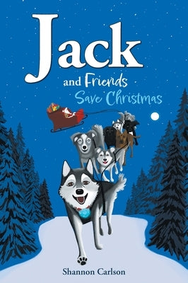 Jack and Friends Save Christmas: Jack and Friends by Carlson, Shannon