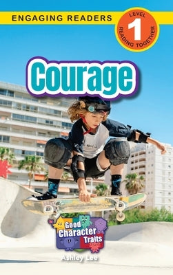 Courage: Good Character Traits (Engaging Readers, Level 1) by Lee, Ashley