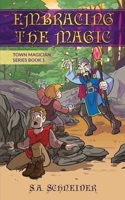 Embracing the Magic: A Town Magician middle grade fantasy by Schneider, S. A.