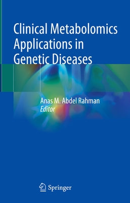 Clinical Metabolomics Applications in Genetic Diseases by Abdel Rahman, Anas M.