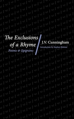 The Exclusions of a Rhyme: Poems and Epigrams by Cunningham, J. V.